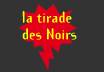 la tirades des Noirs