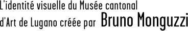 L’identité visuelle du musée cantonal d’art de Lugano créé par Bruno Monguzzi