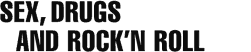 Sex, drugs and rock'n roll